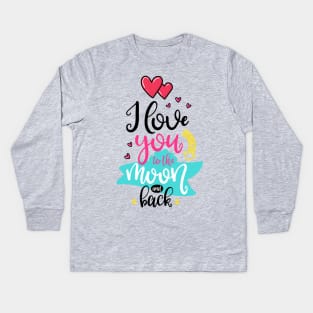 I love you to the Moon and back Kids Long Sleeve T-Shirt